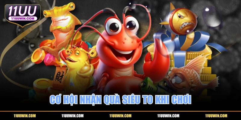 Cơ hội nhận quà siêu to khi chơi